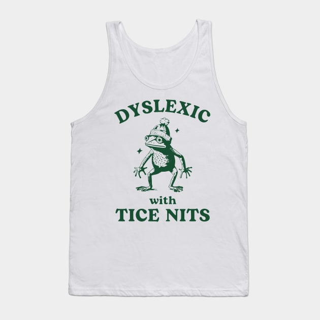 Dyslexic With Tice Nits Tank Top by John white